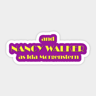 and Nancy Walker as Ida Morgenstern Sticker